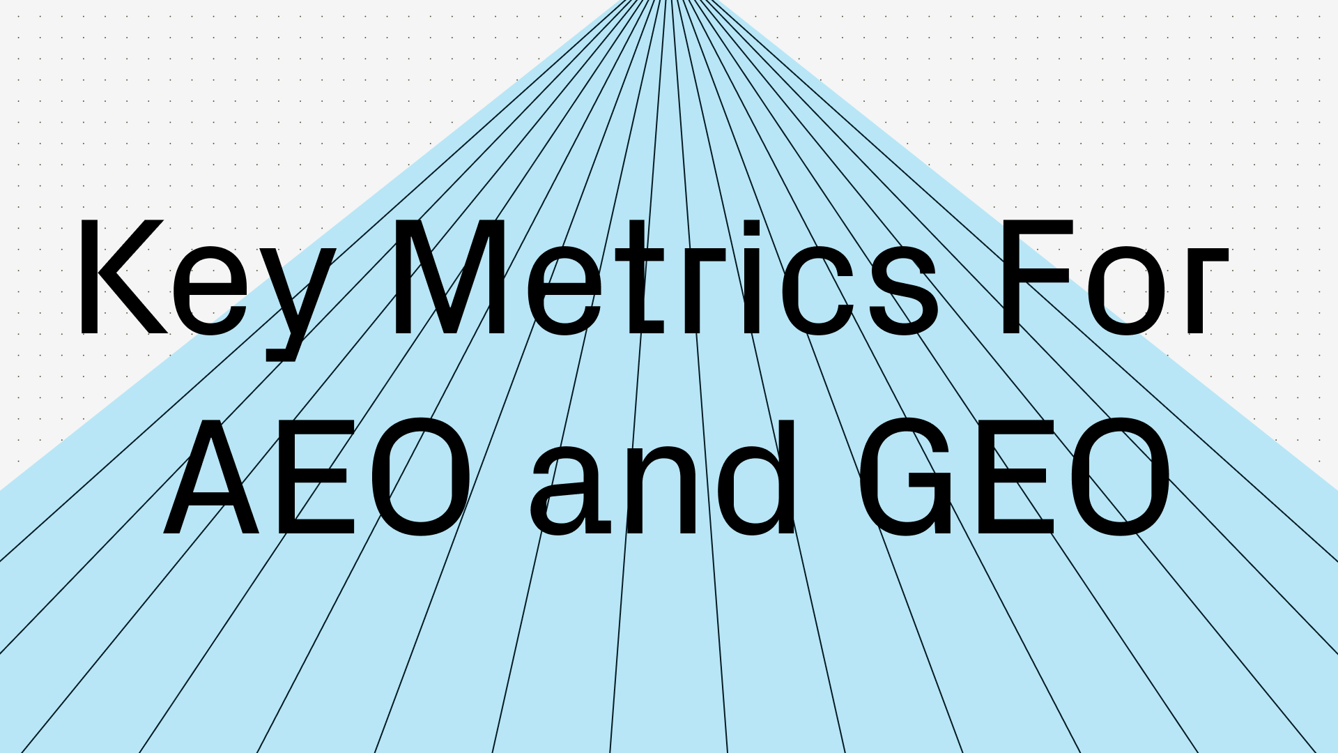 AEO and GEO Reporting Metrics | What metrics your marketing team should be tracking